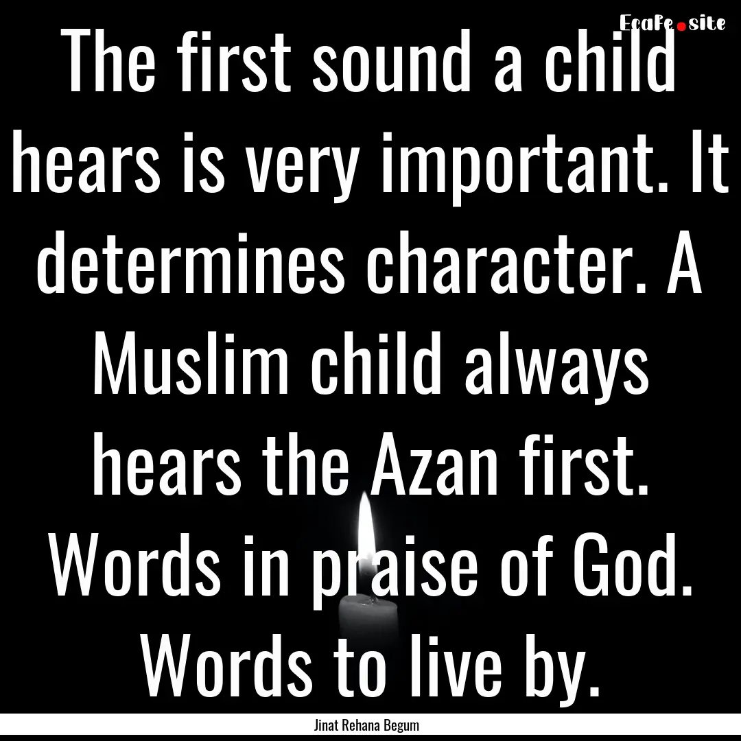 The first sound a child hears is very important..... : Quote by Jinat Rehana Begum