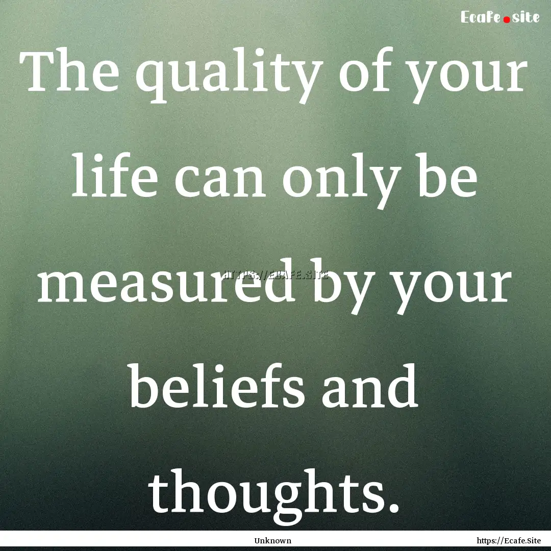 The quality of your life can only be measured.... : Quote by Unknown