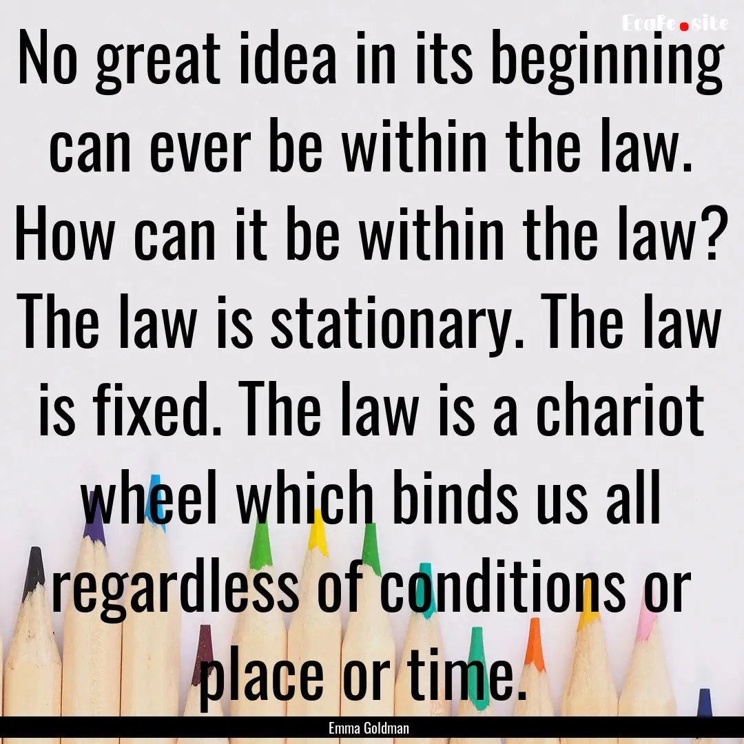 No great idea in its beginning can ever be.... : Quote by Emma Goldman