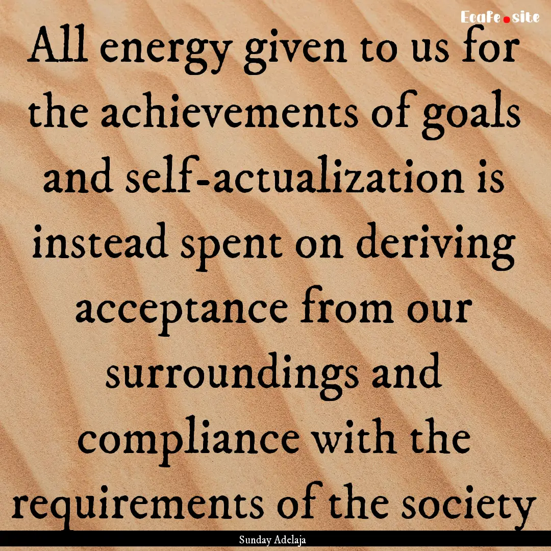 All energy given to us for the achievements.... : Quote by Sunday Adelaja