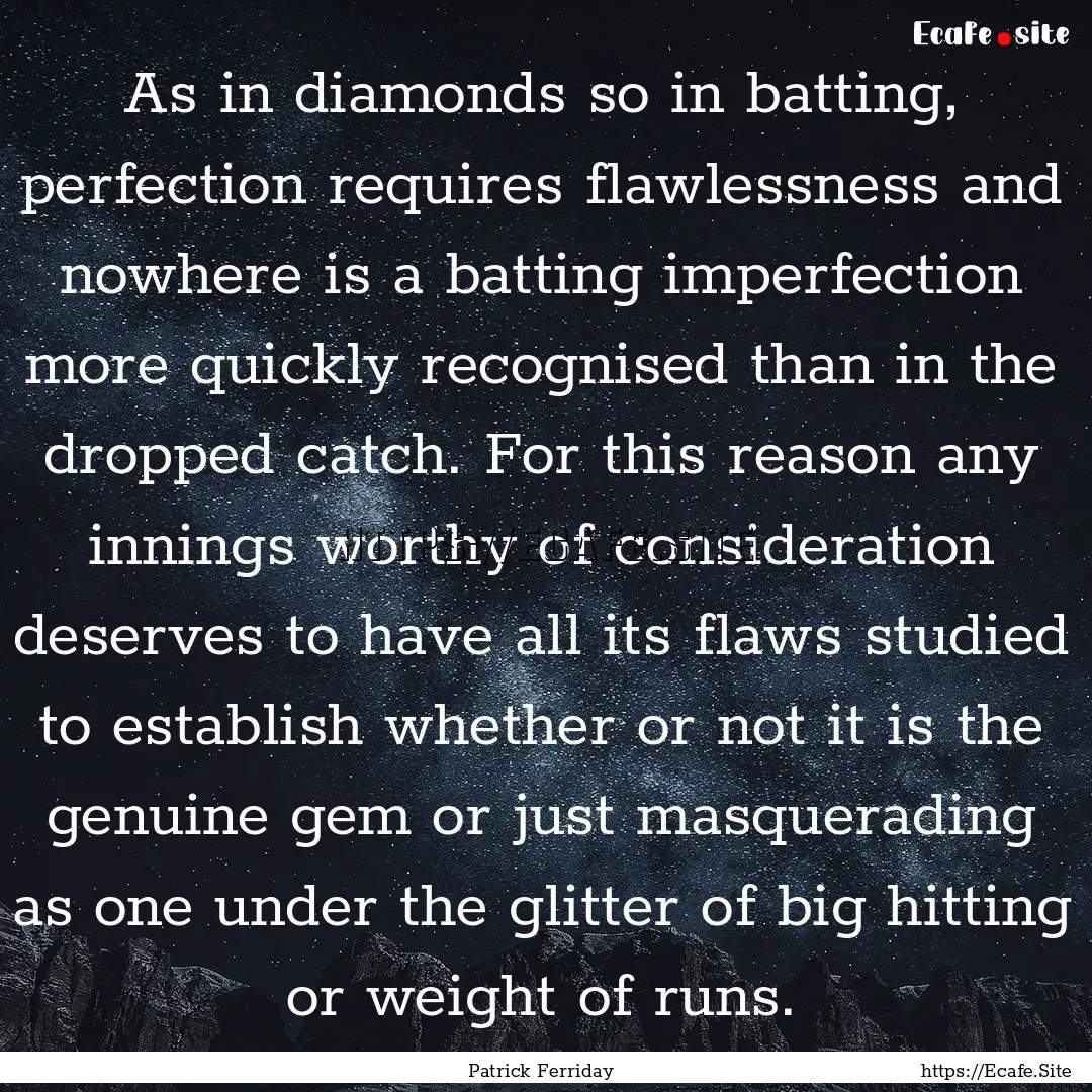 As in diamonds so in batting, perfection.... : Quote by Patrick Ferriday