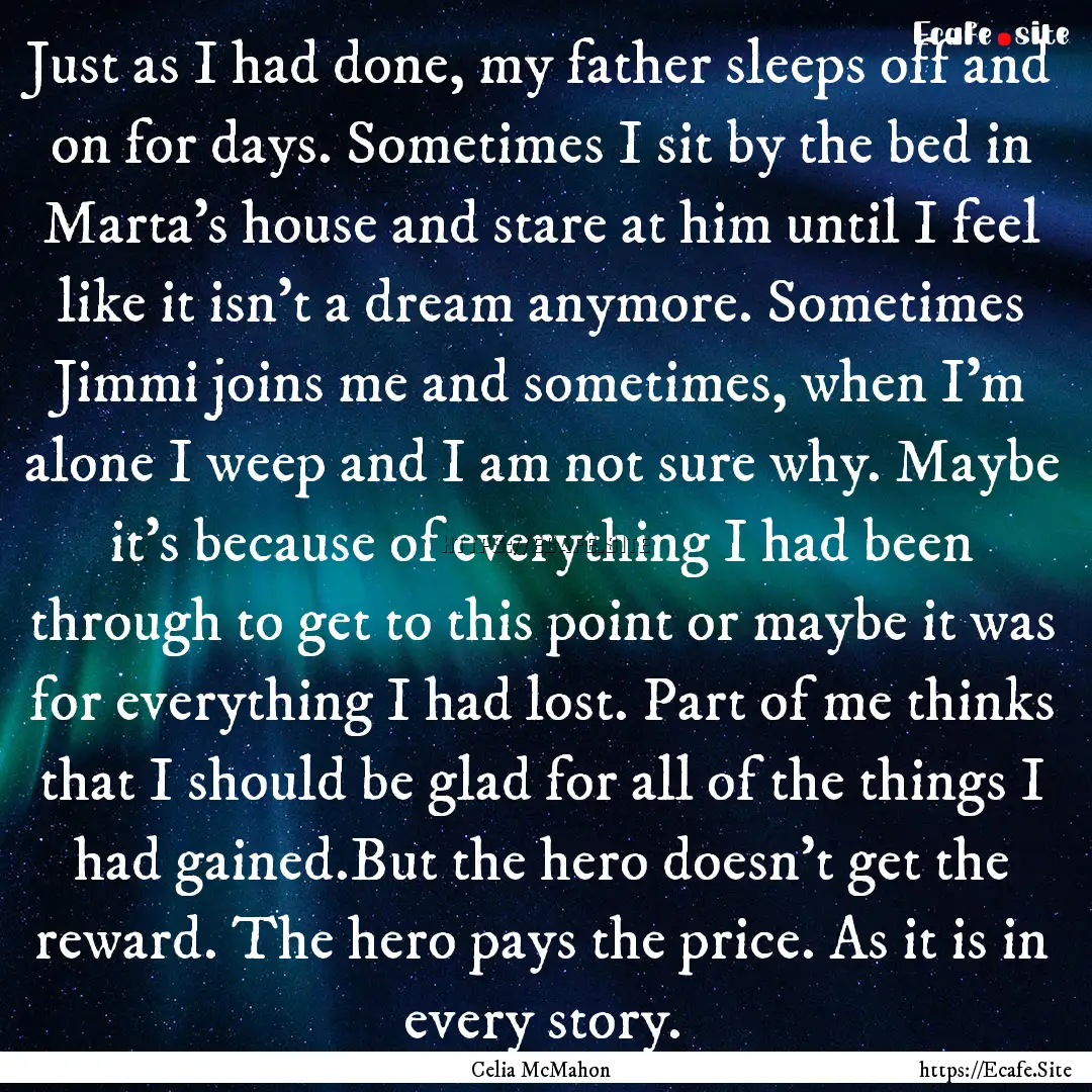 Just as I had done, my father sleeps off.... : Quote by Celia McMahon