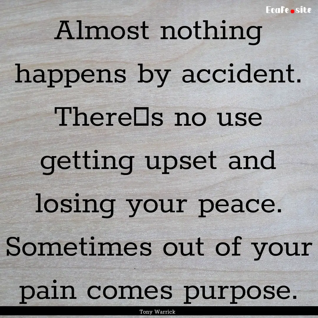 Almost nothing happens by accident. Theres.... : Quote by Tony Warrick