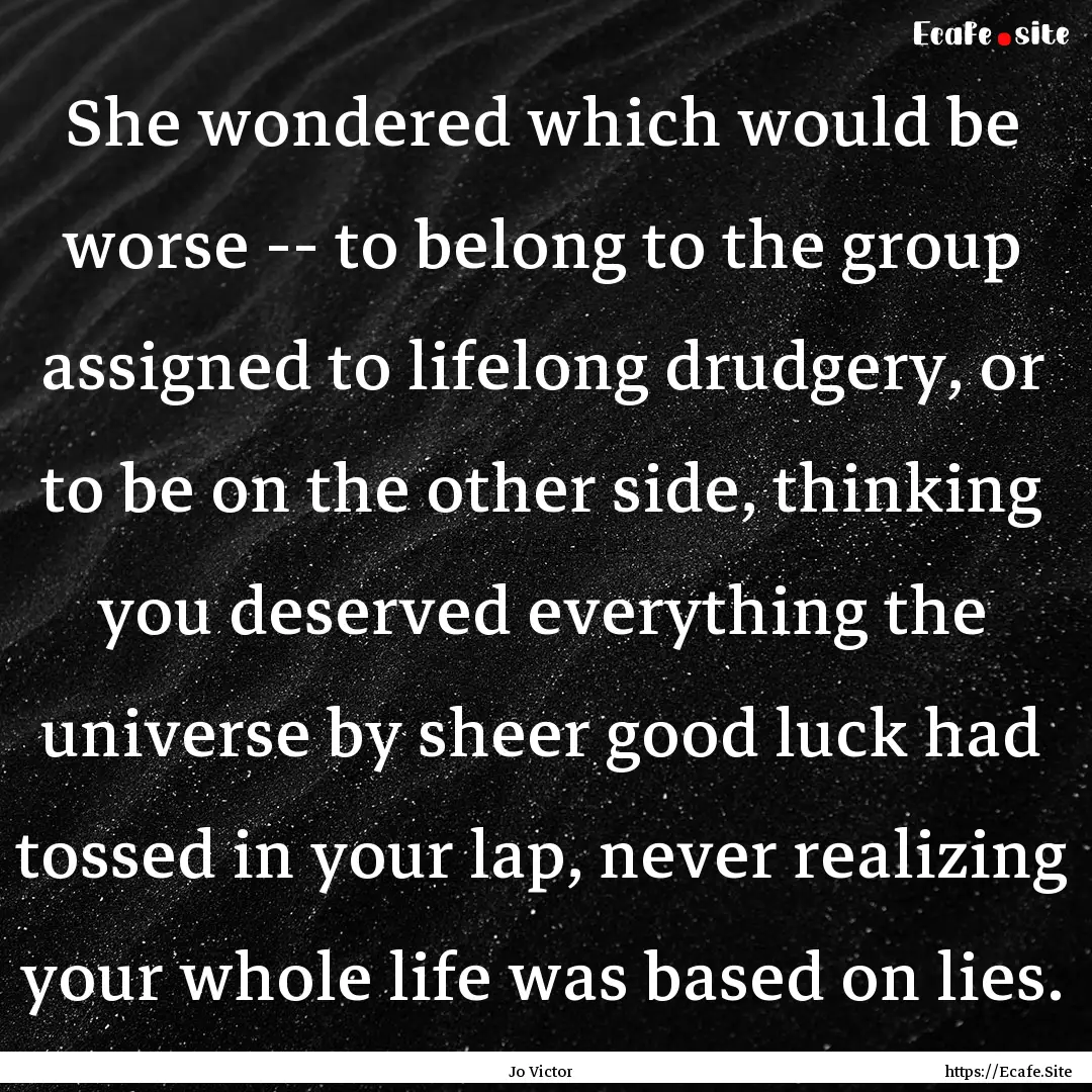 She wondered which would be worse -- to belong.... : Quote by Jo Victor