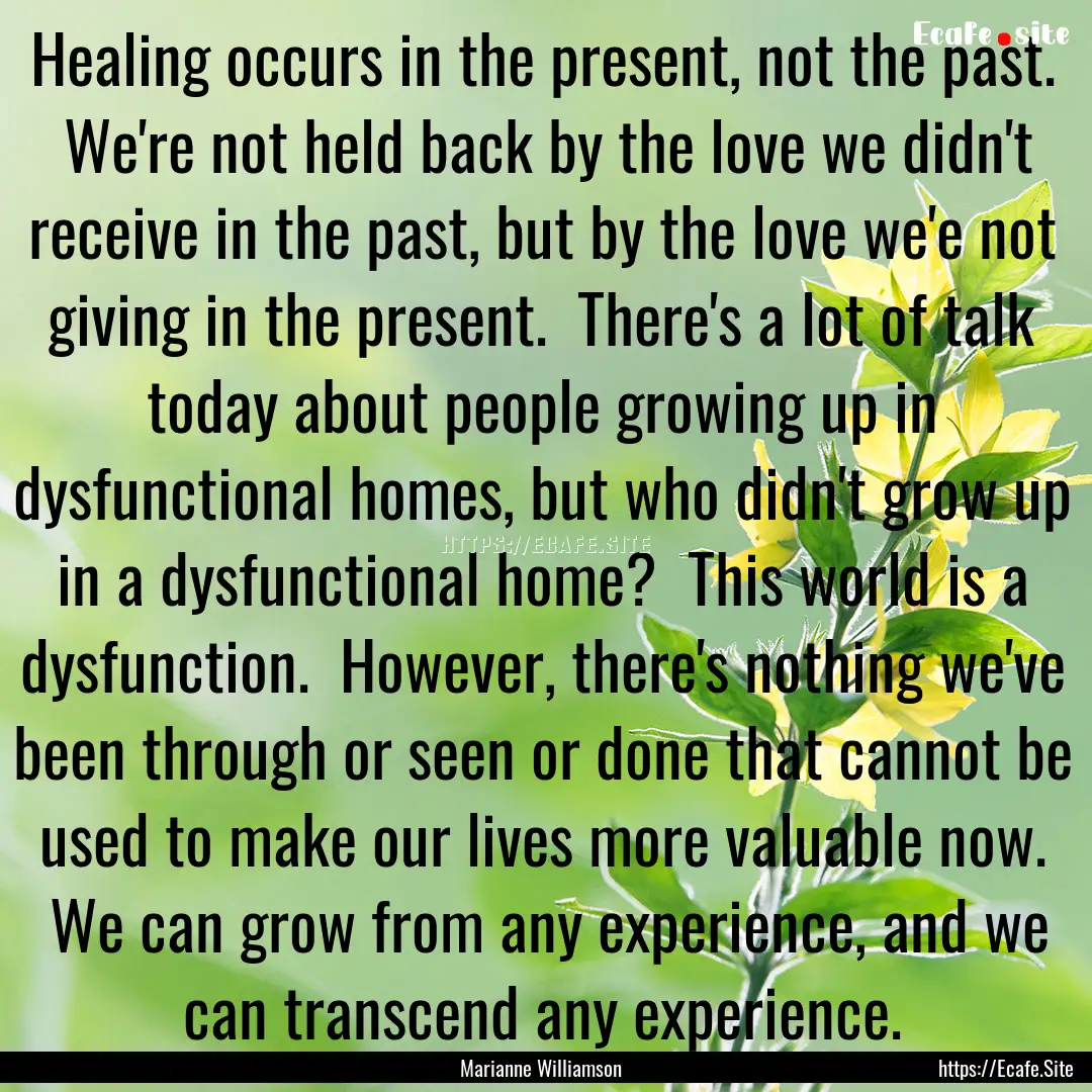 Healing occurs in the present, not the past..... : Quote by Marianne Williamson