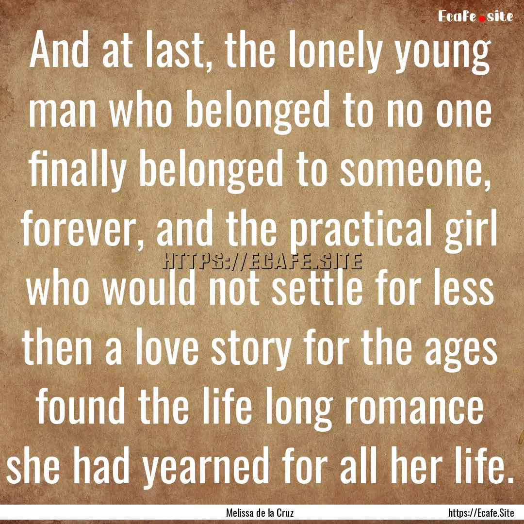 And at last, the lonely young man who belonged.... : Quote by Melissa de la Cruz