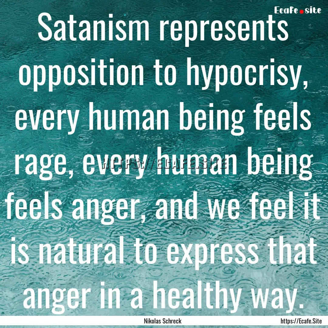 Satanism represents opposition to hypocrisy,.... : Quote by Nikolas Schreck