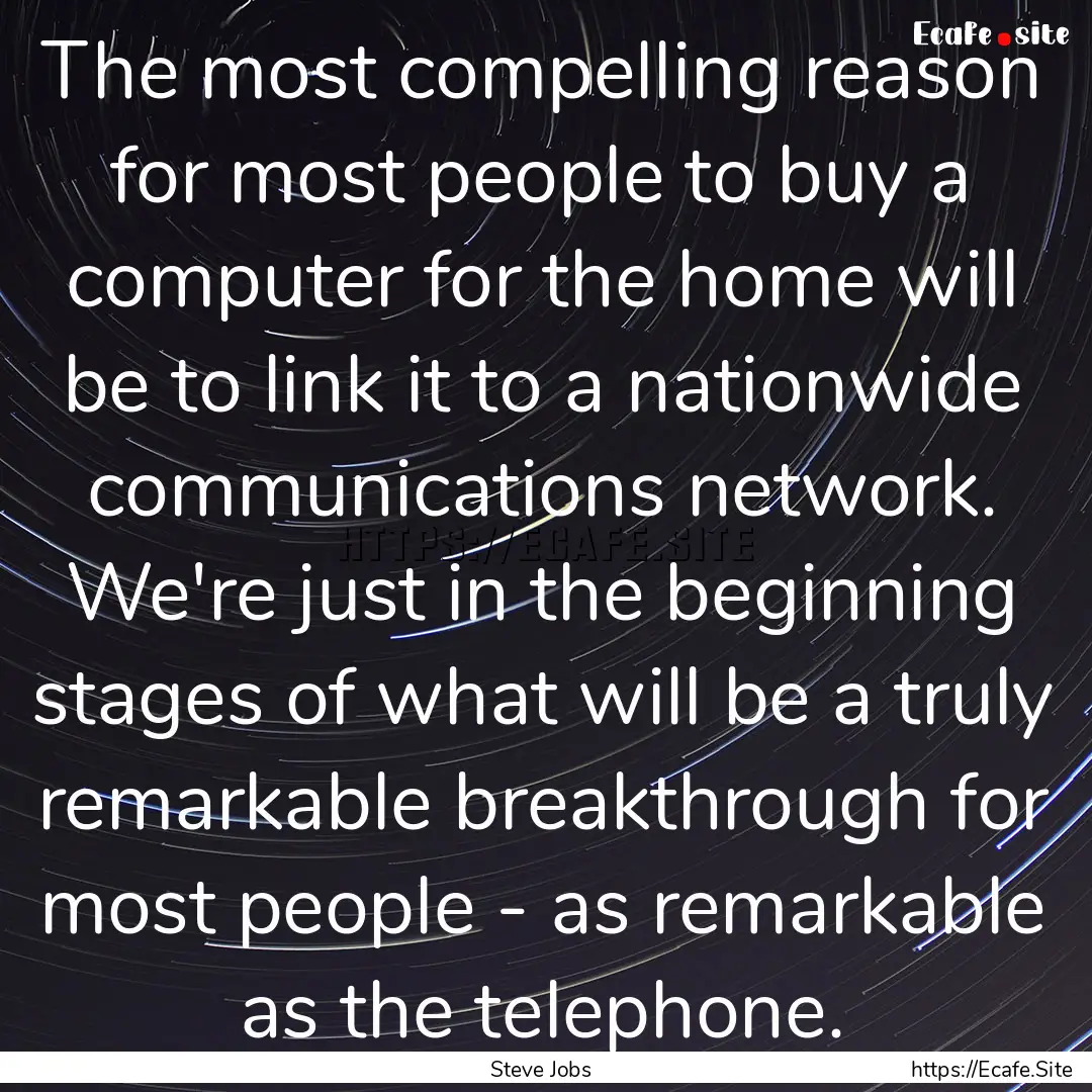 The most compelling reason for most people.... : Quote by Steve Jobs