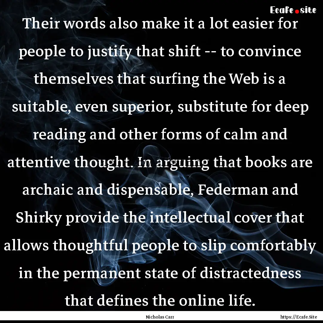 Their words also make it a lot easier for.... : Quote by Nicholas Carr