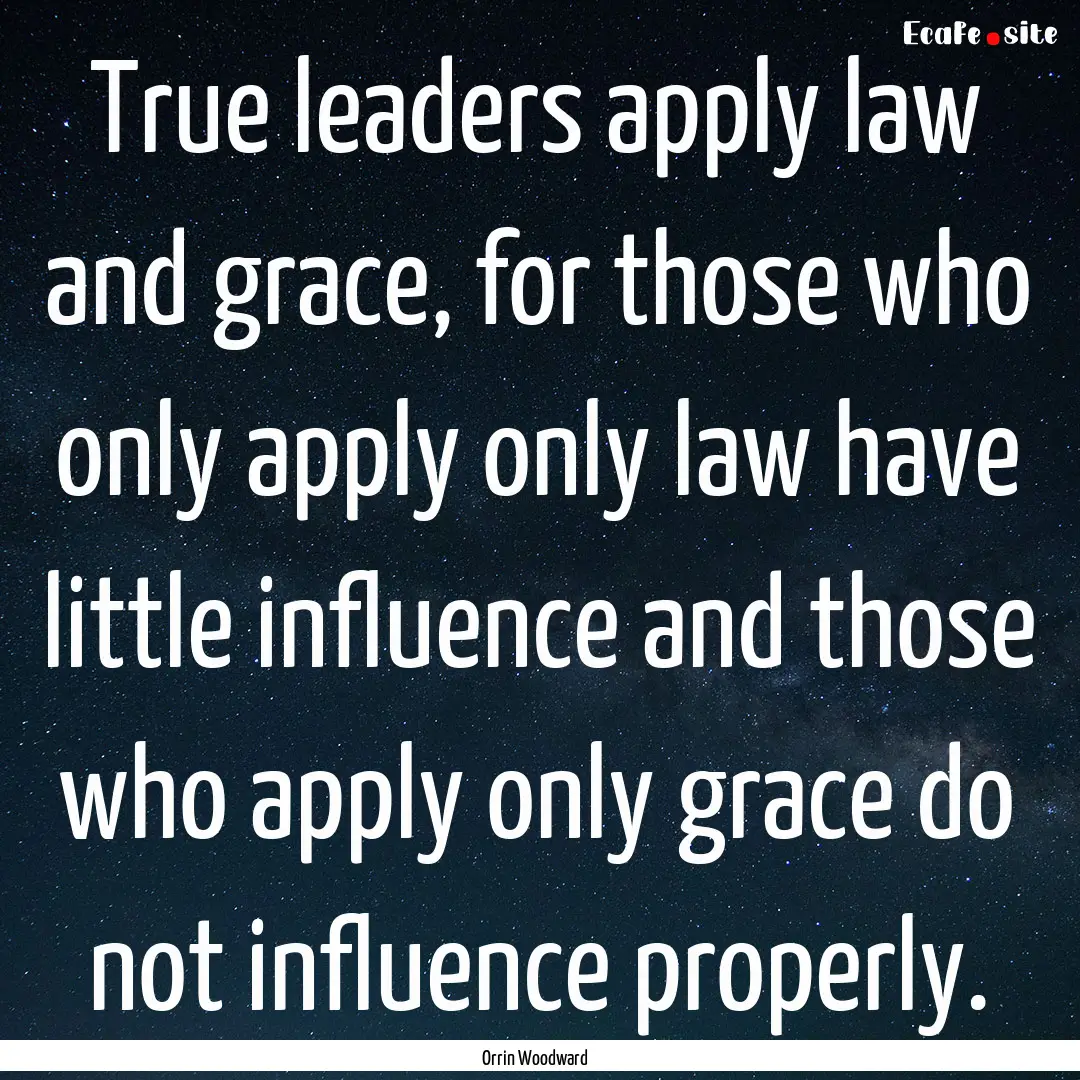 True leaders apply law and grace, for those.... : Quote by Orrin Woodward