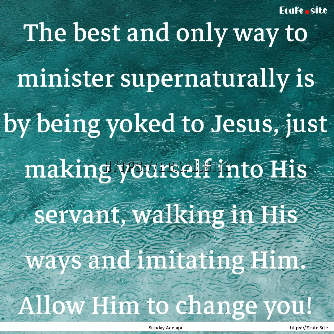 The best and only way to minister supernaturally.... : Quote by Sunday Adelaja