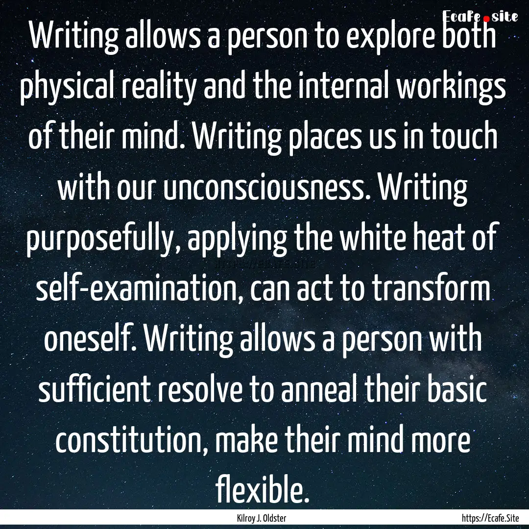 Writing allows a person to explore both physical.... : Quote by Kilroy J. Oldster