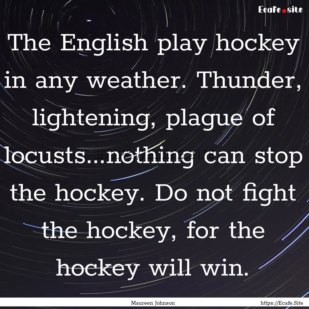 The English play hockey in any weather. Thunder,.... : Quote by Maureen Johnson