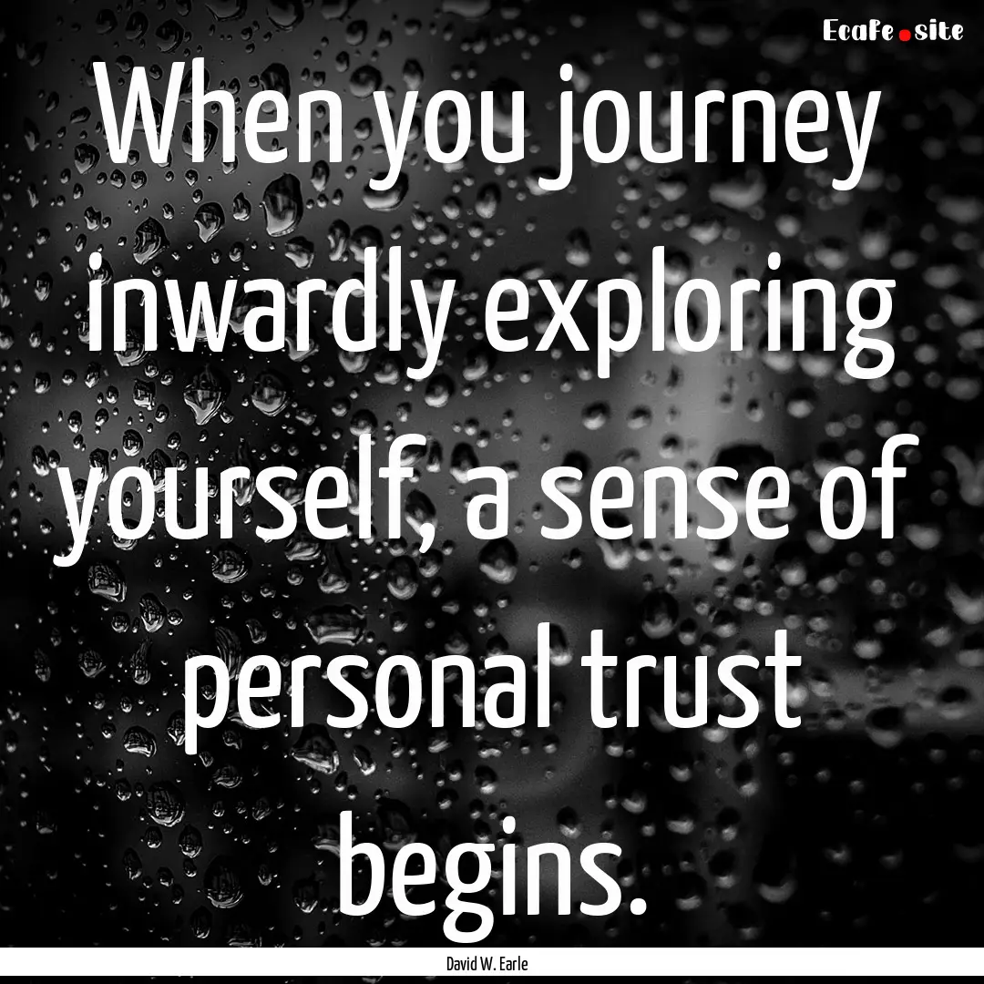 When you journey inwardly exploring yourself,.... : Quote by David W. Earle