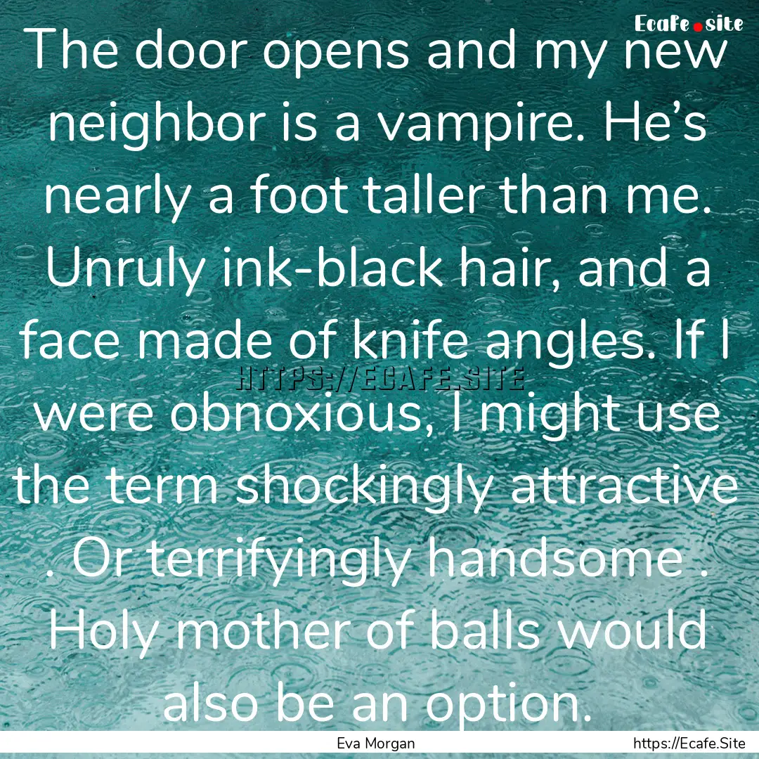 The door opens and my new neighbor is a vampire..... : Quote by Eva Morgan