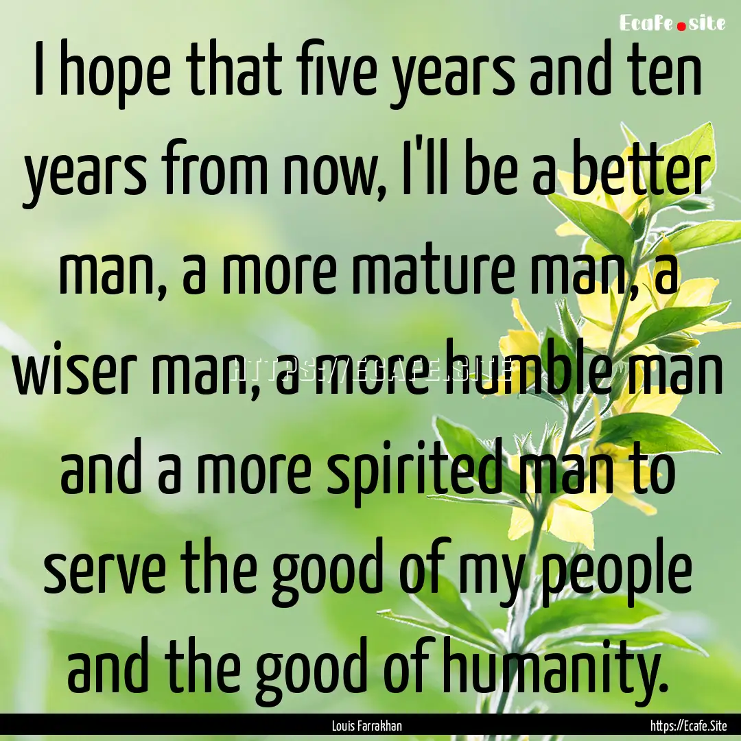 I hope that five years and ten years from.... : Quote by Louis Farrakhan