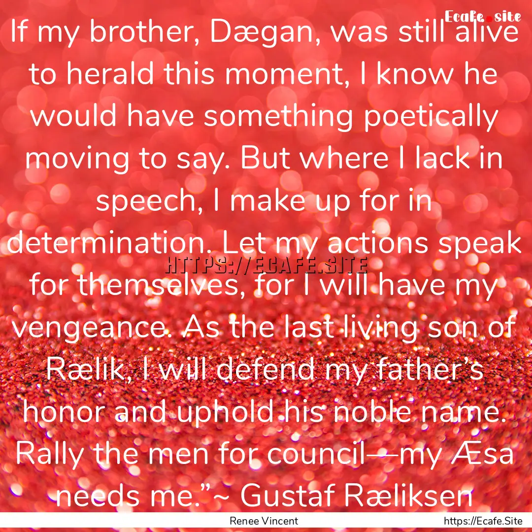 If my brother, Dægan, was still alive to.... : Quote by Renee Vincent