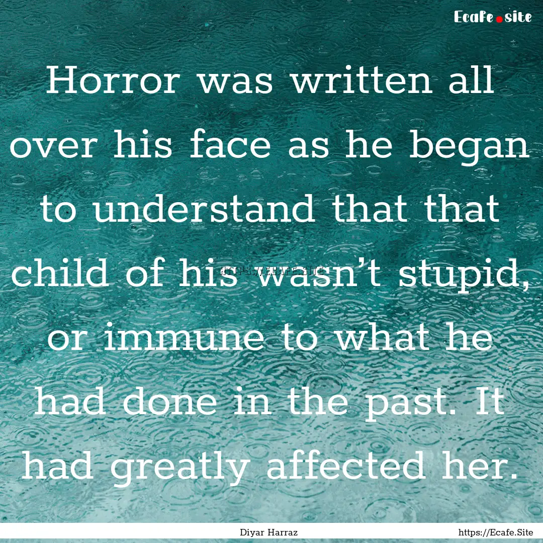 Horror was written all over his face as he.... : Quote by Diyar Harraz