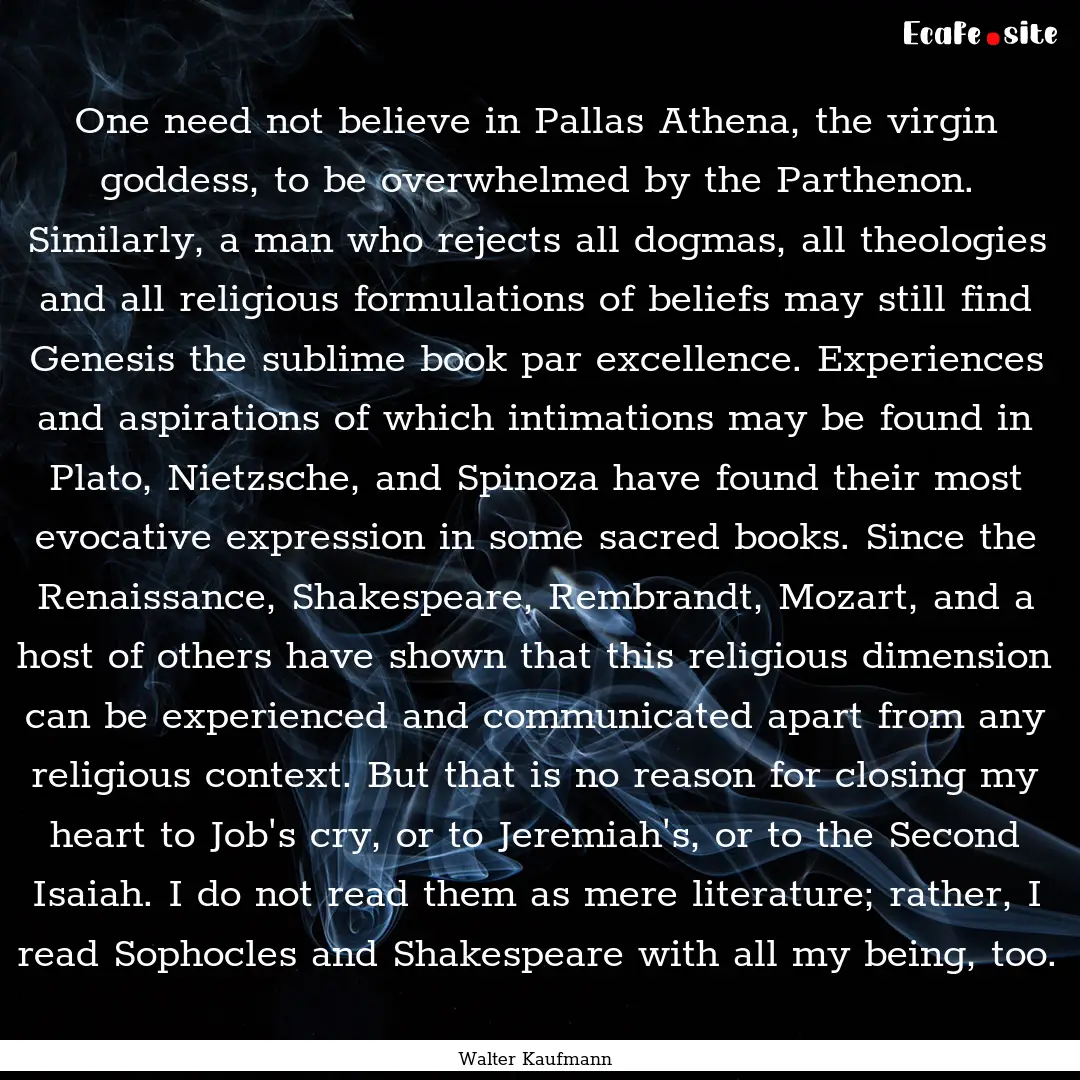 One need not believe in Pallas Athena, the.... : Quote by Walter Kaufmann