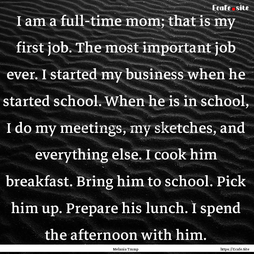 I am a full-time mom; that is my first job..... : Quote by Melania Trump