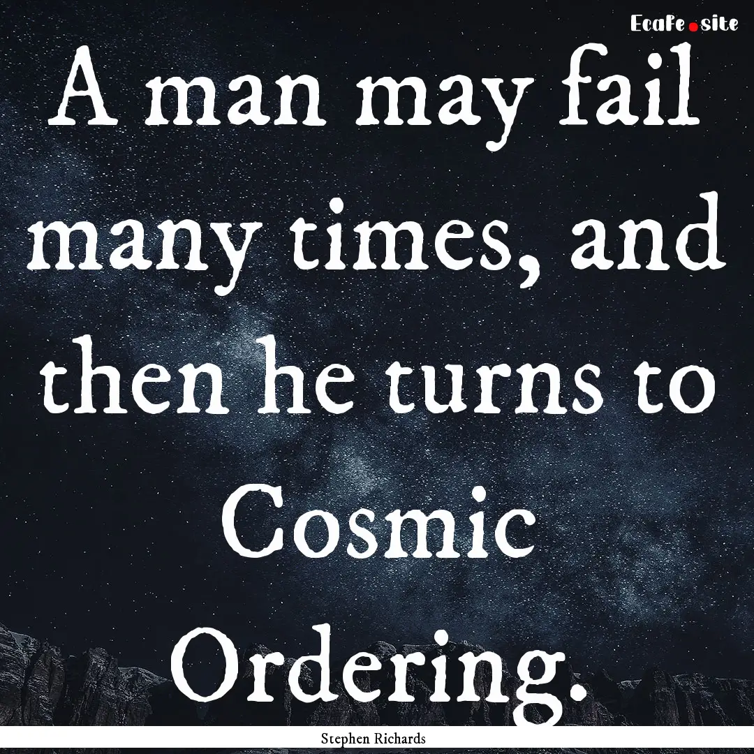 A man may fail many times, and then he turns.... : Quote by Stephen Richards