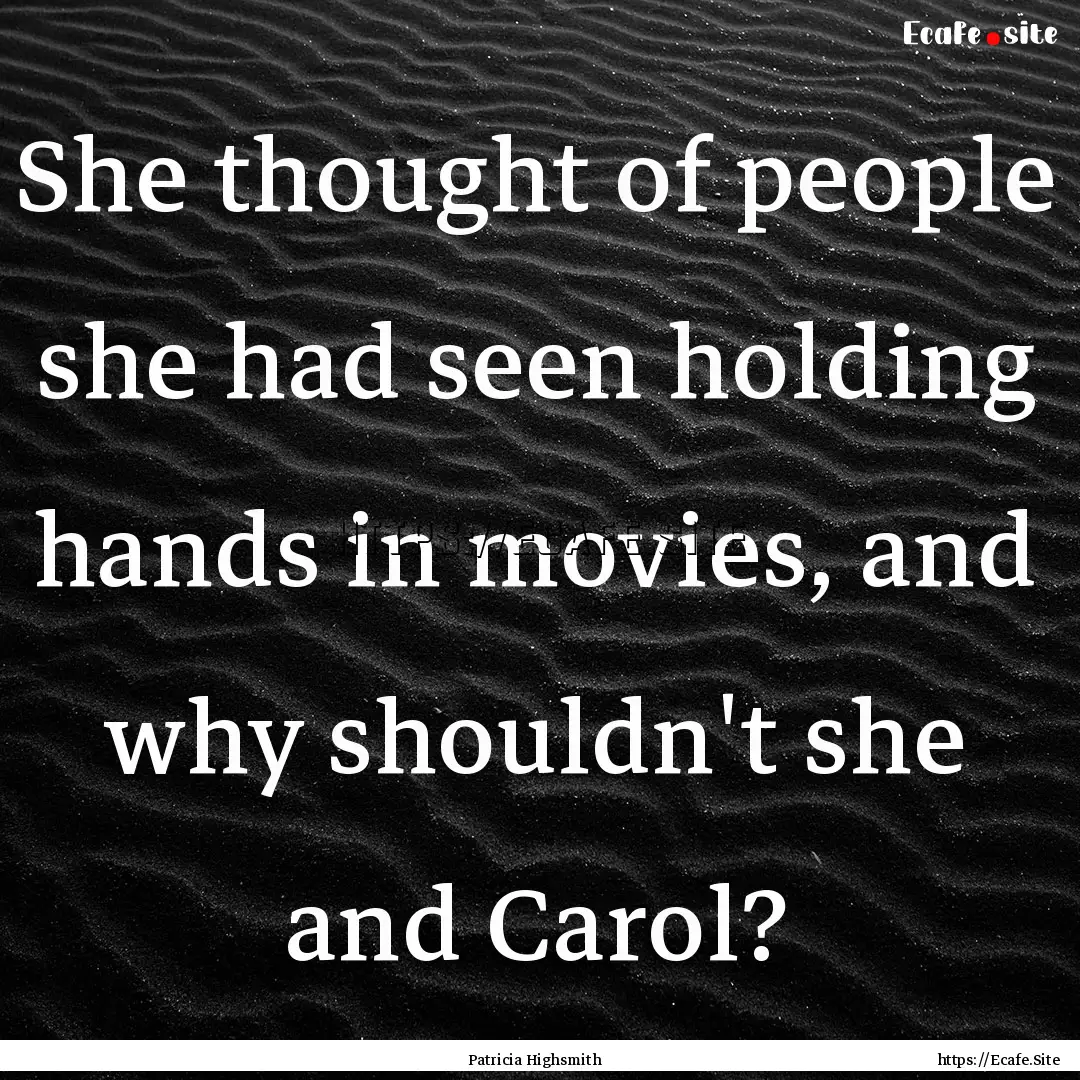 She thought of people she had seen holding.... : Quote by Patricia Highsmith