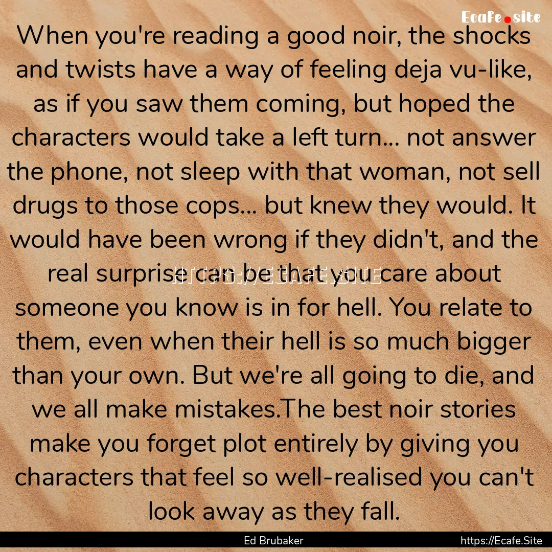 When you're reading a good noir, the shocks.... : Quote by Ed Brubaker