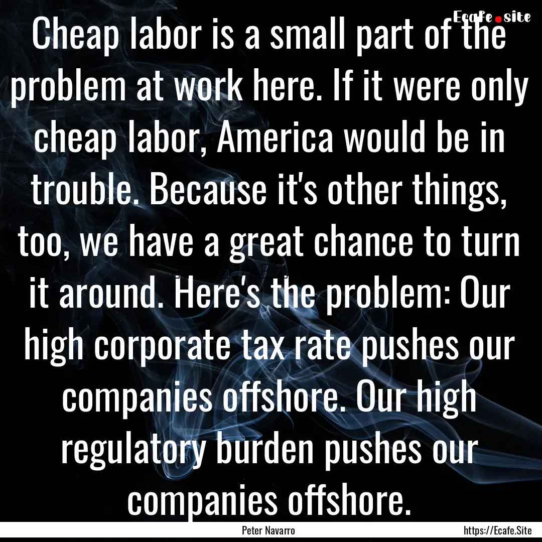 Cheap labor is a small part of the problem.... : Quote by Peter Navarro