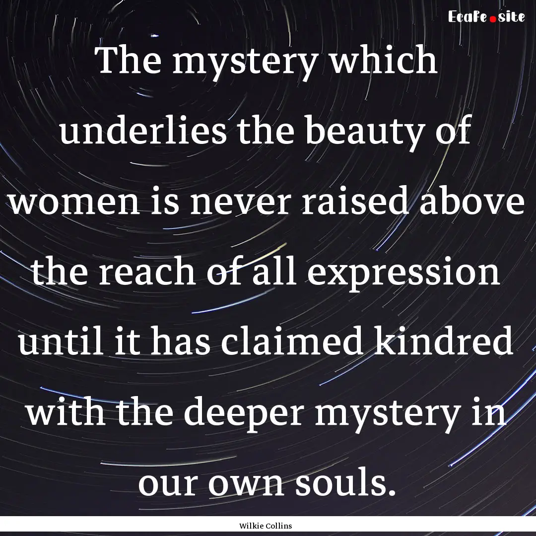 The mystery which underlies the beauty of.... : Quote by Wilkie Collins