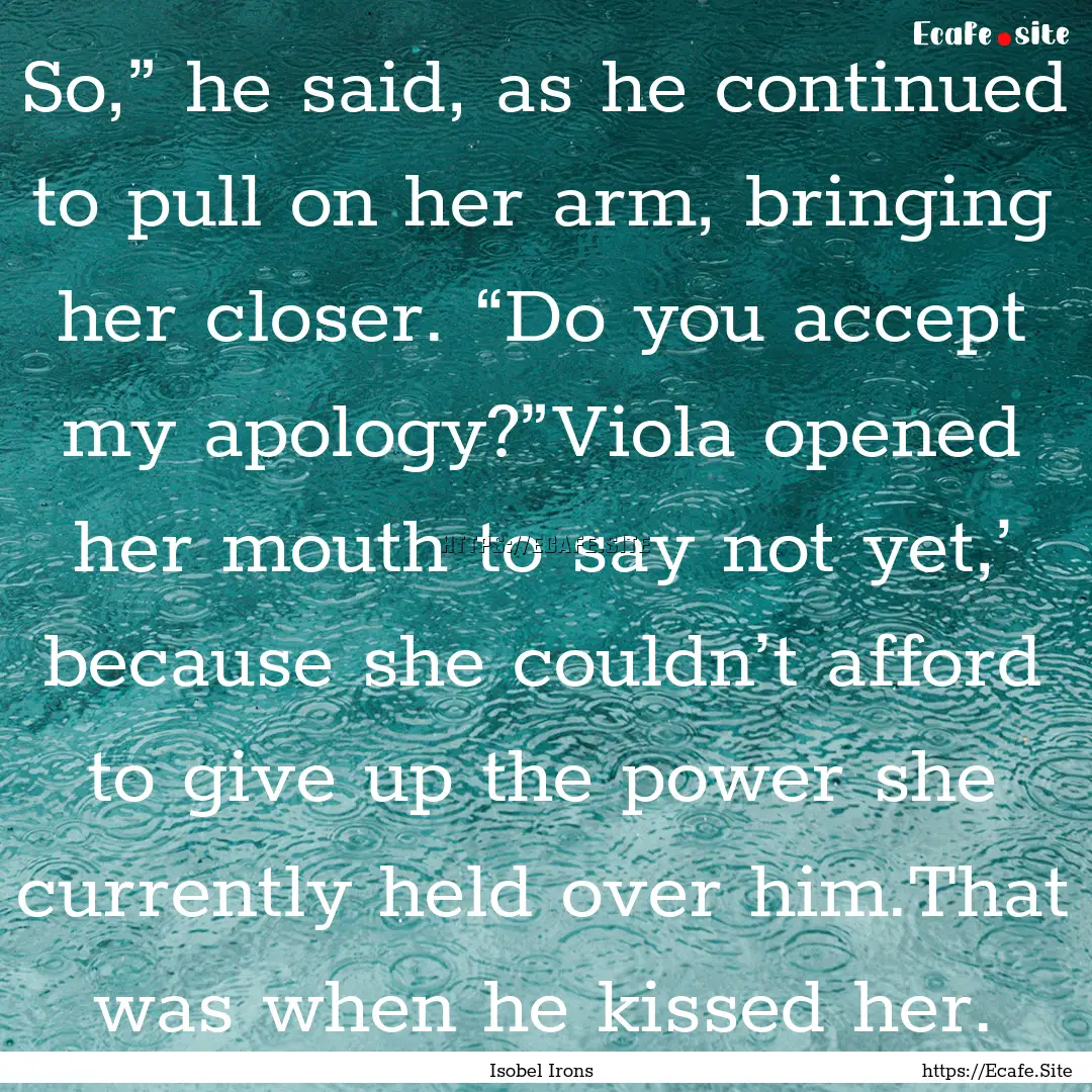 So,” he said, as he continued to pull on.... : Quote by Isobel Irons