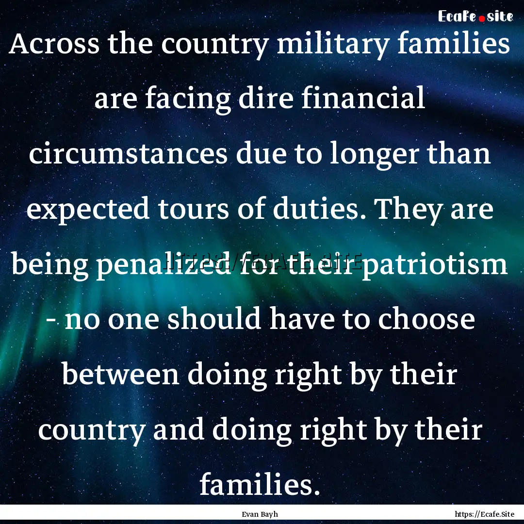 Across the country military families are.... : Quote by Evan Bayh