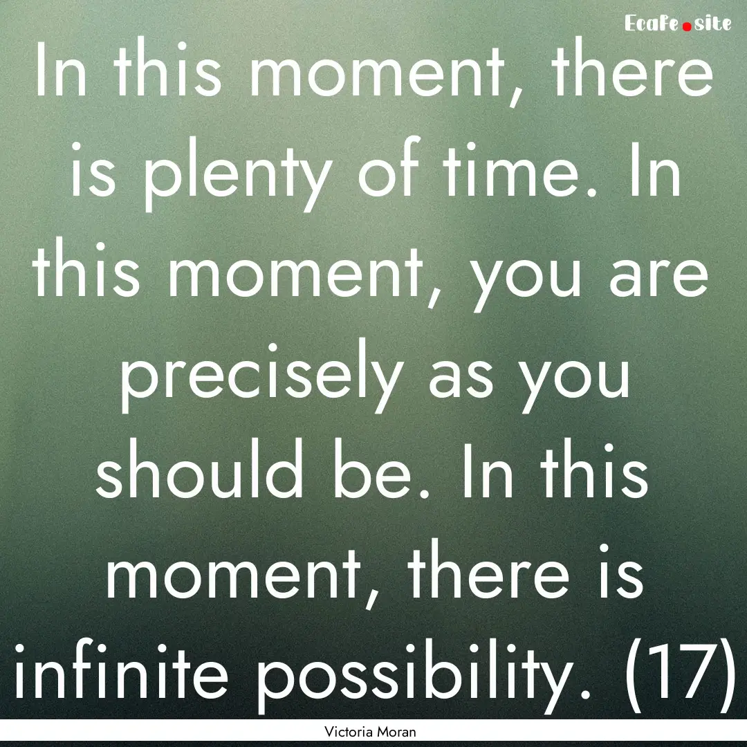 In this moment, there is plenty of time..... : Quote by Victoria Moran