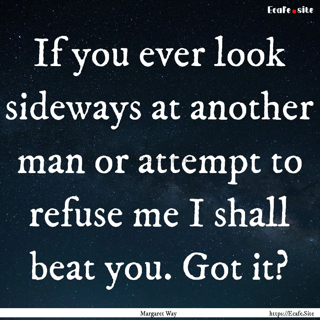 If you ever look sideways at another man.... : Quote by Margaret Way