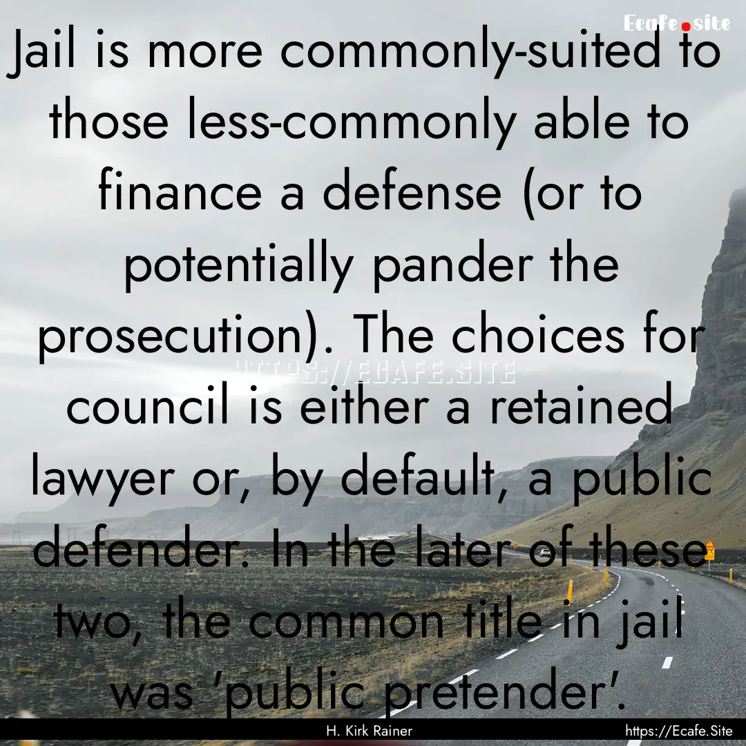 Jail is more commonly-suited to those less-commonly.... : Quote by H. Kirk Rainer