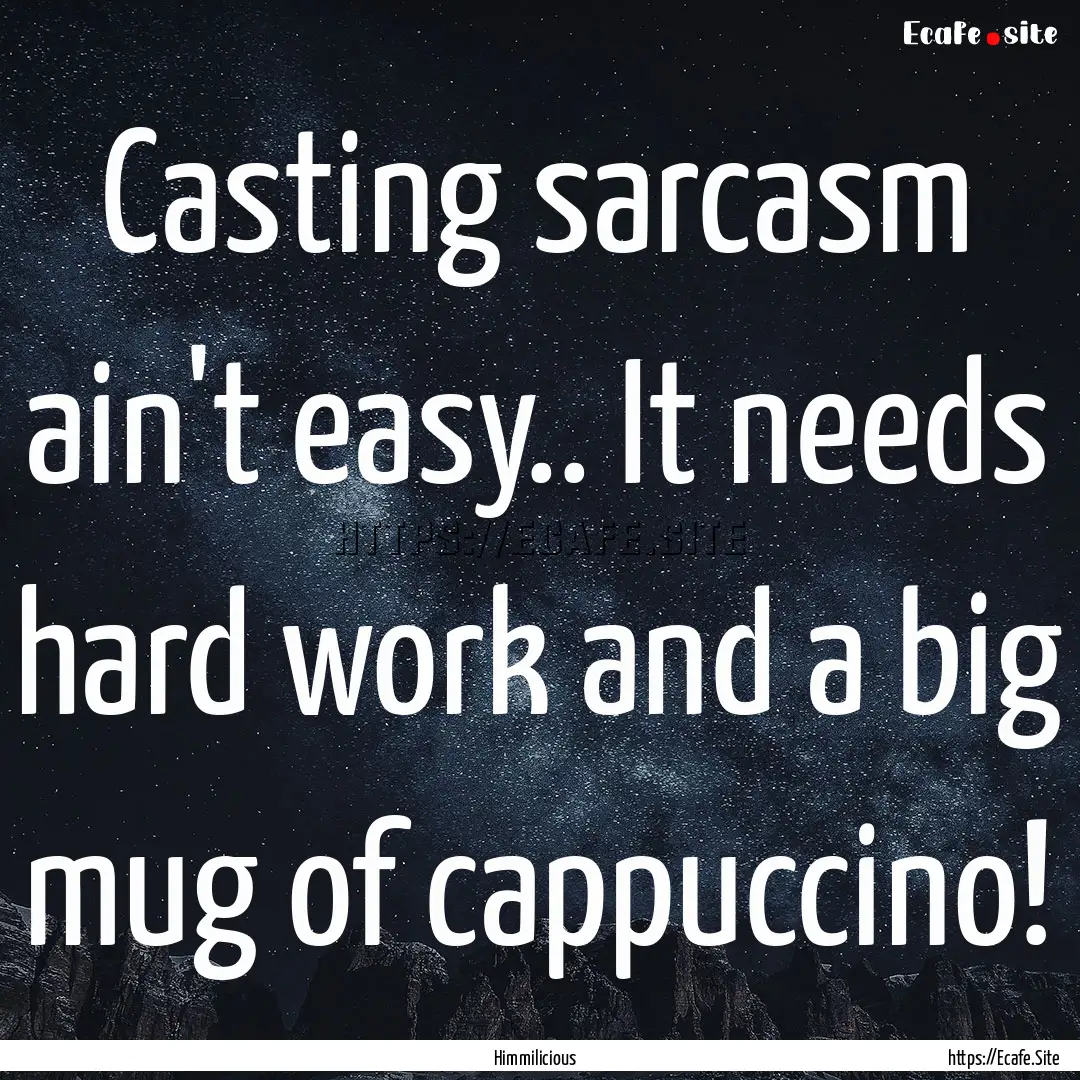 Casting sarcasm ain't easy.. It needs hard.... : Quote by Himmilicious