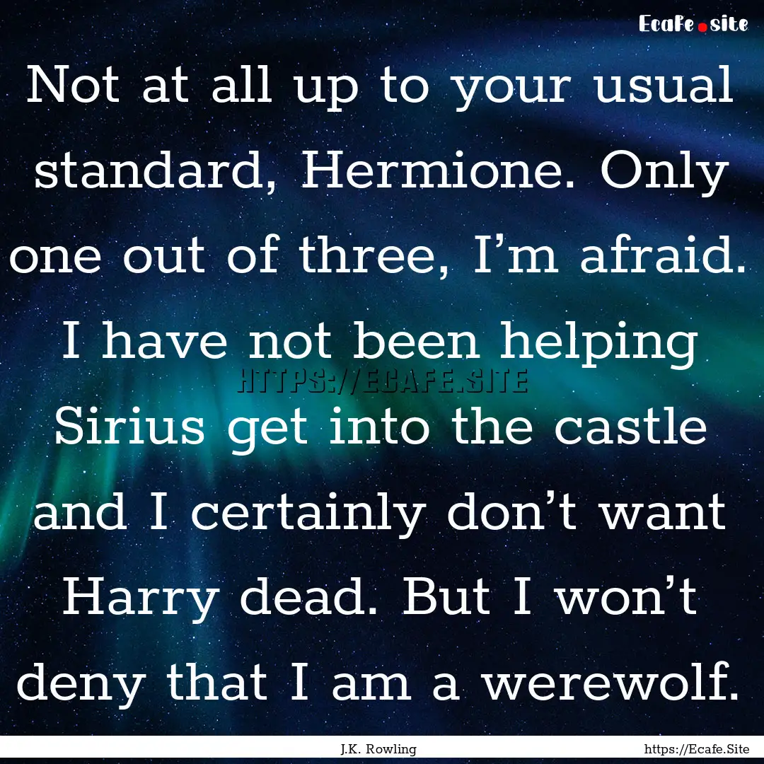 Not at all up to your usual standard, Hermione..... : Quote by J.K. Rowling