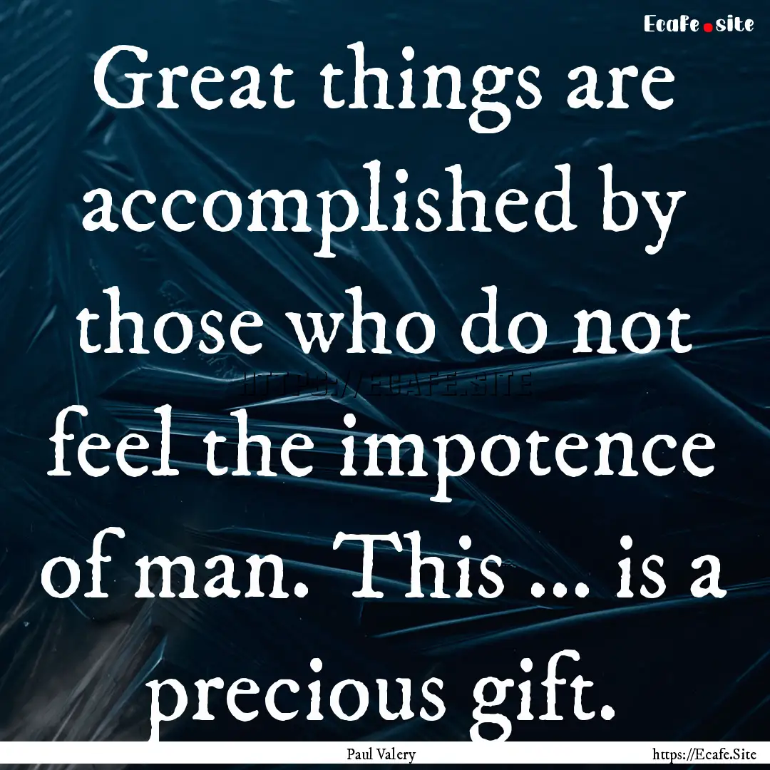 Great things are accomplished by those who.... : Quote by Paul Valery