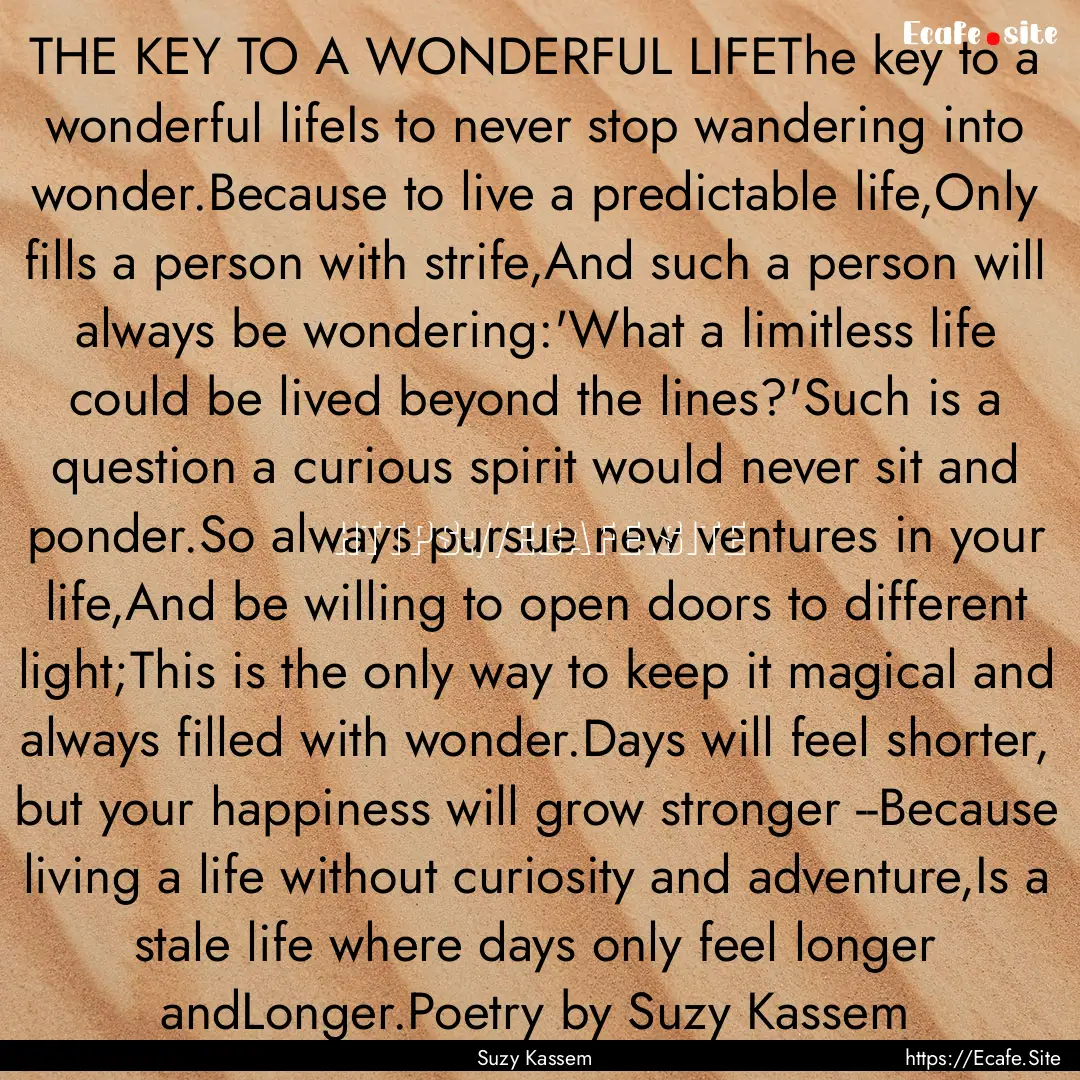 THE KEY TO A WONDERFUL LIFEThe key to a wonderful.... : Quote by Suzy Kassem