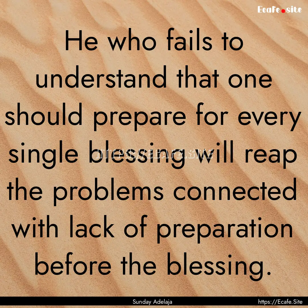 He who fails to understand that one should.... : Quote by Sunday Adelaja