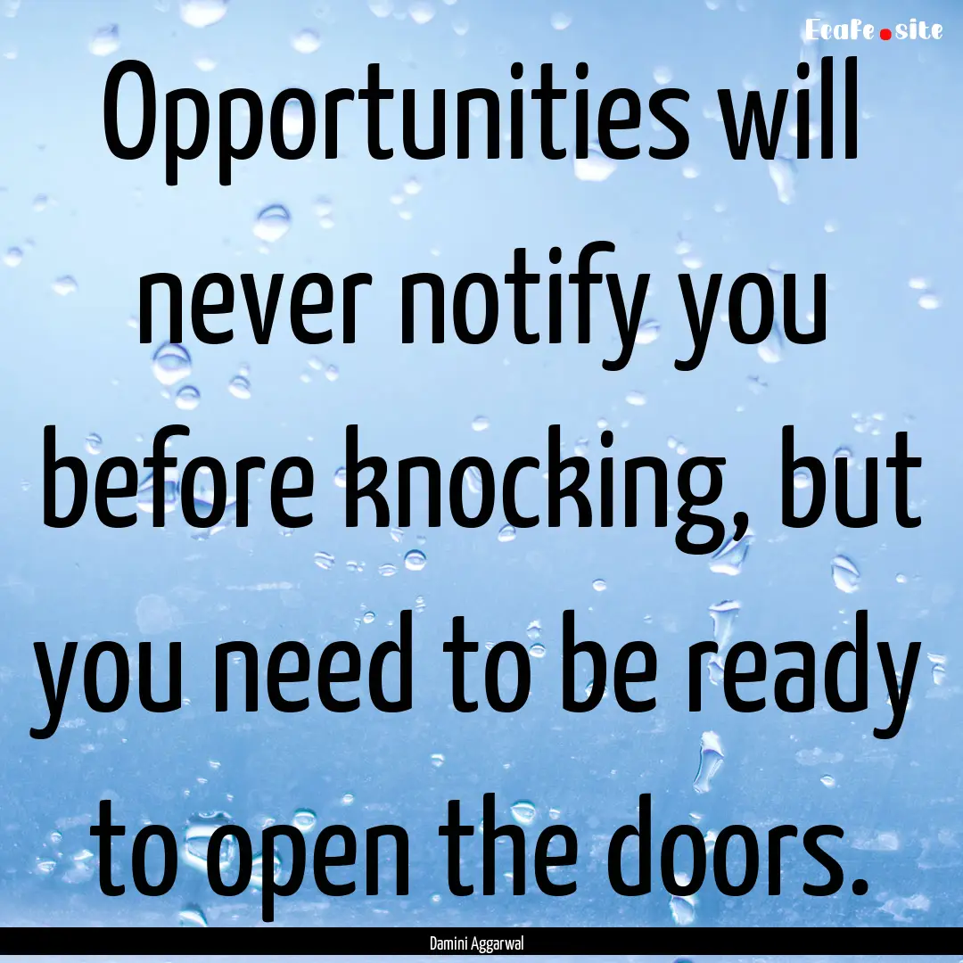 Opportunities will never notify you before.... : Quote by Damini Aggarwal