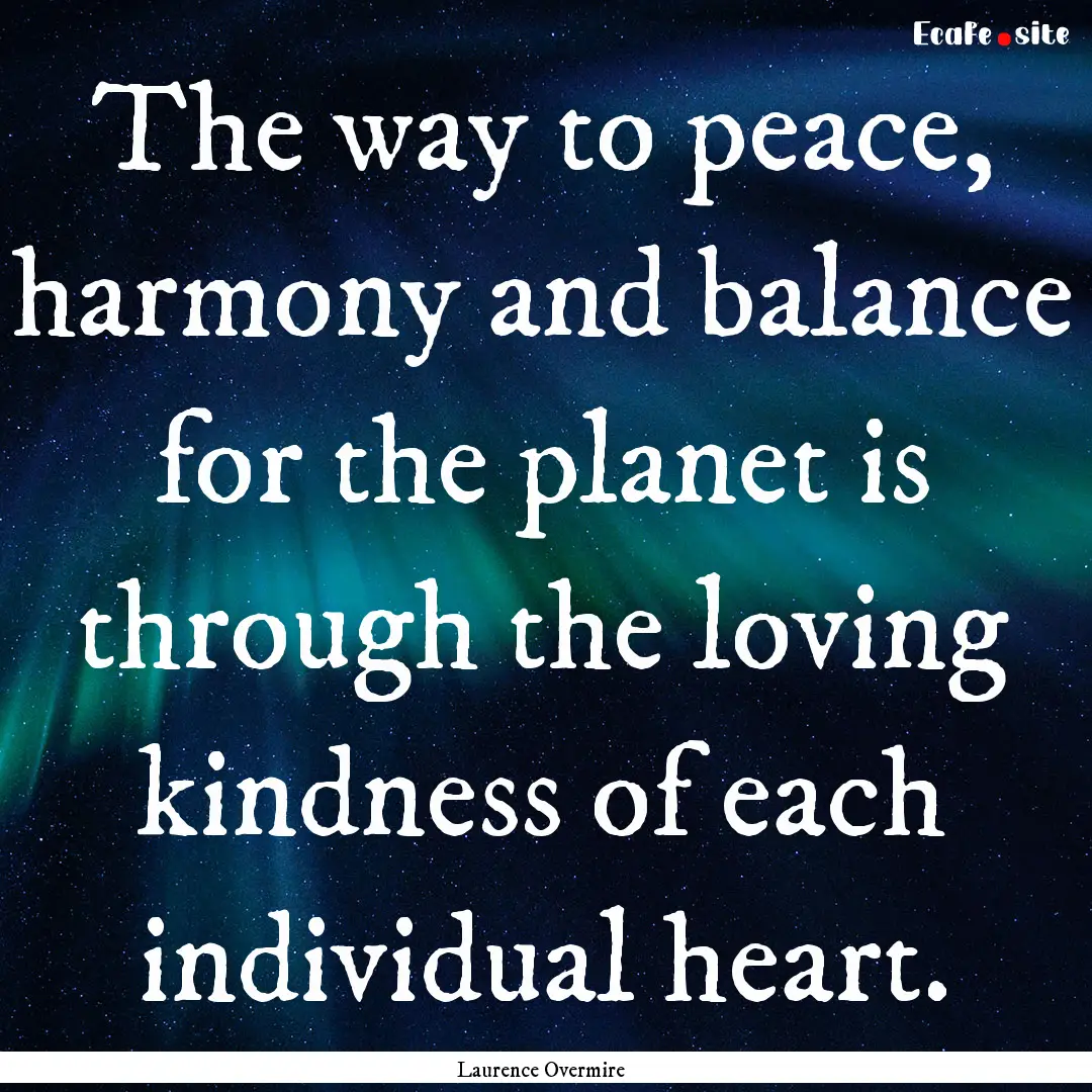 The way to peace, harmony and balance for.... : Quote by Laurence Overmire