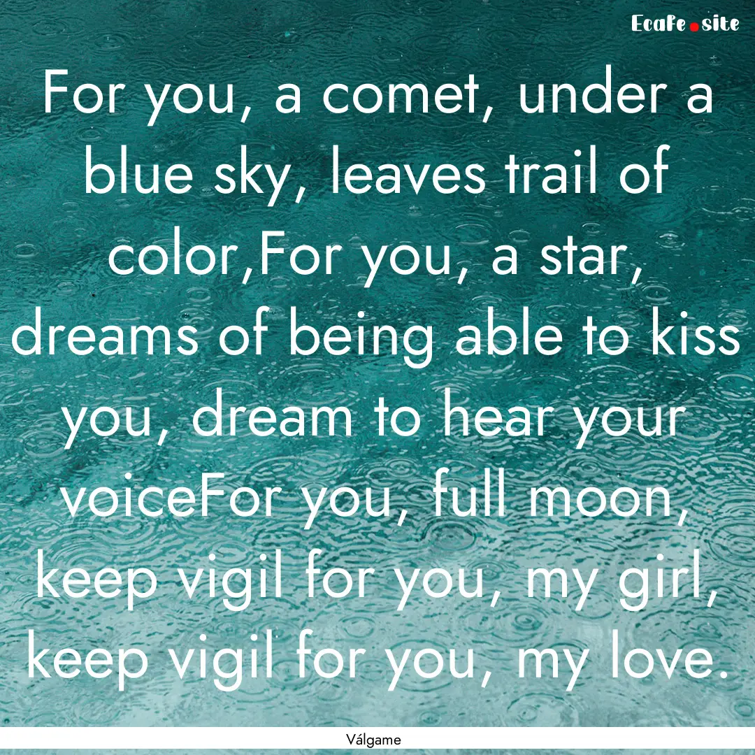 For you, a comet, under a blue sky, leaves.... : Quote by Válgame