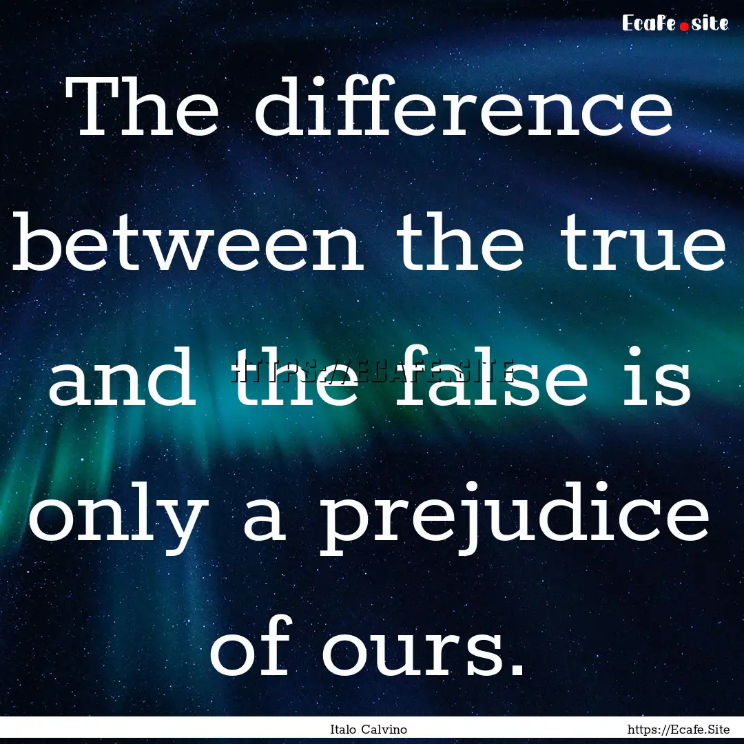 The difference between the true and the false.... : Quote by Italo Calvino