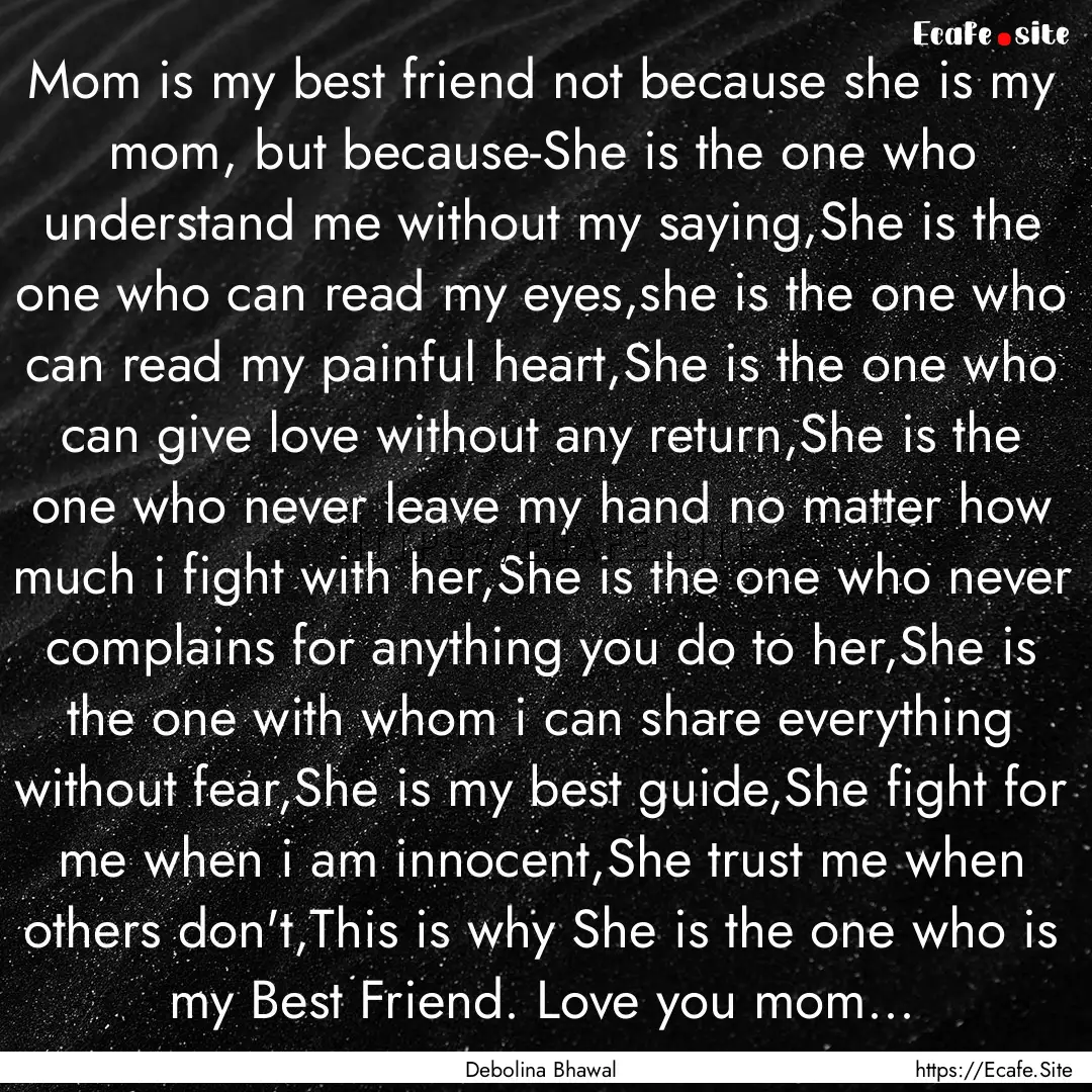 Mom is my best friend not because she is.... : Quote by Debolina Bhawal