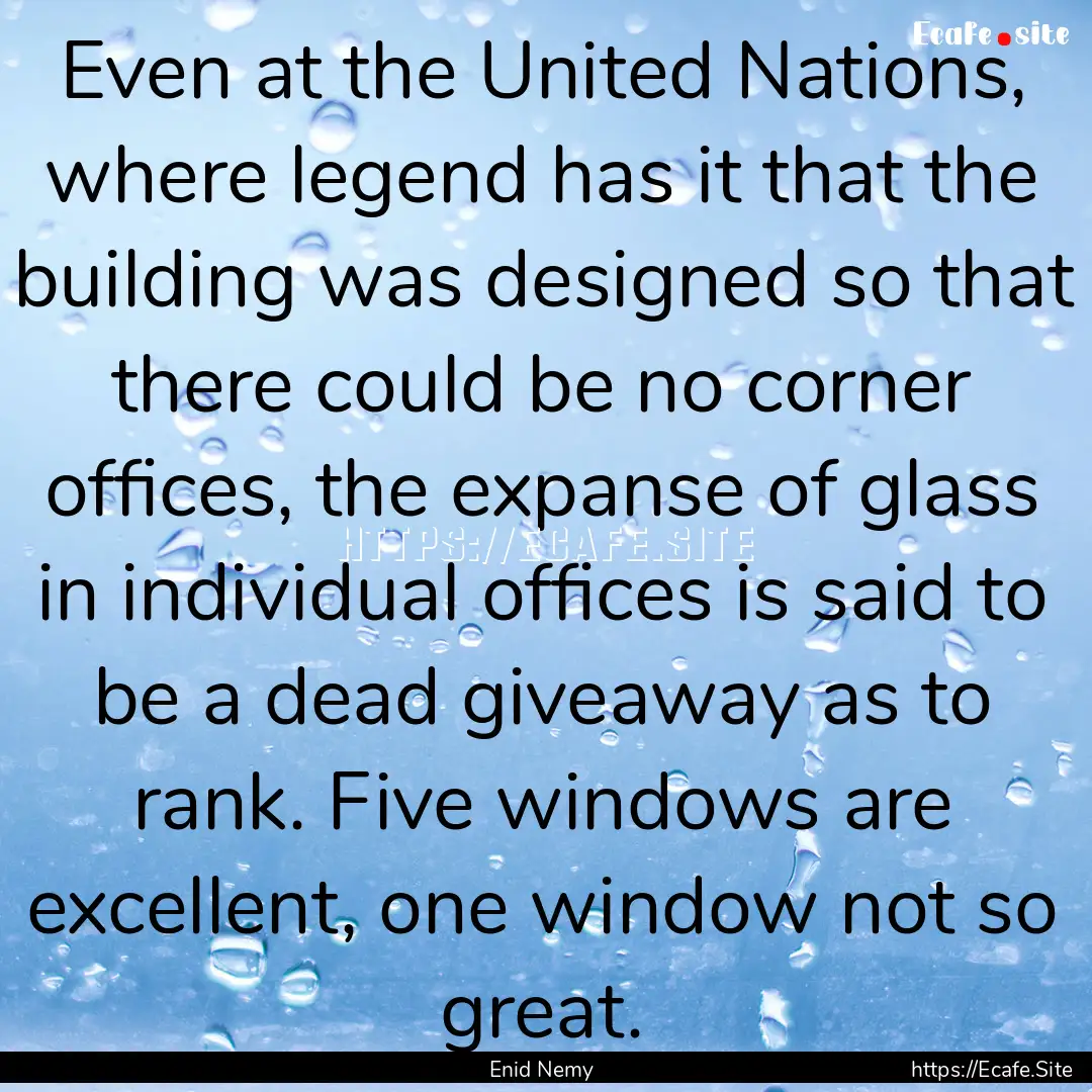 Even at the United Nations, where legend.... : Quote by Enid Nemy