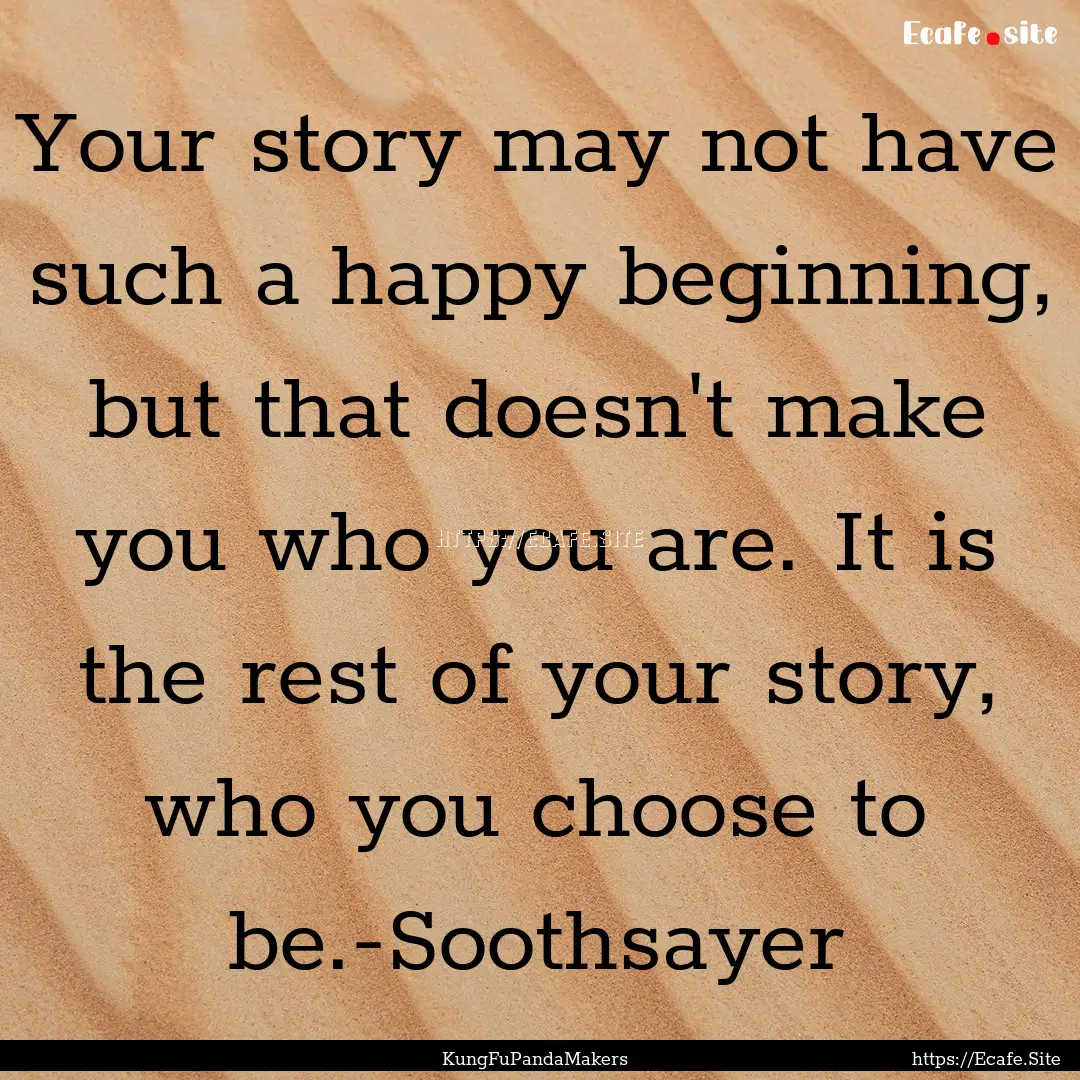 Your story may not have such a happy beginning,.... : Quote by KungFuPandaMakers