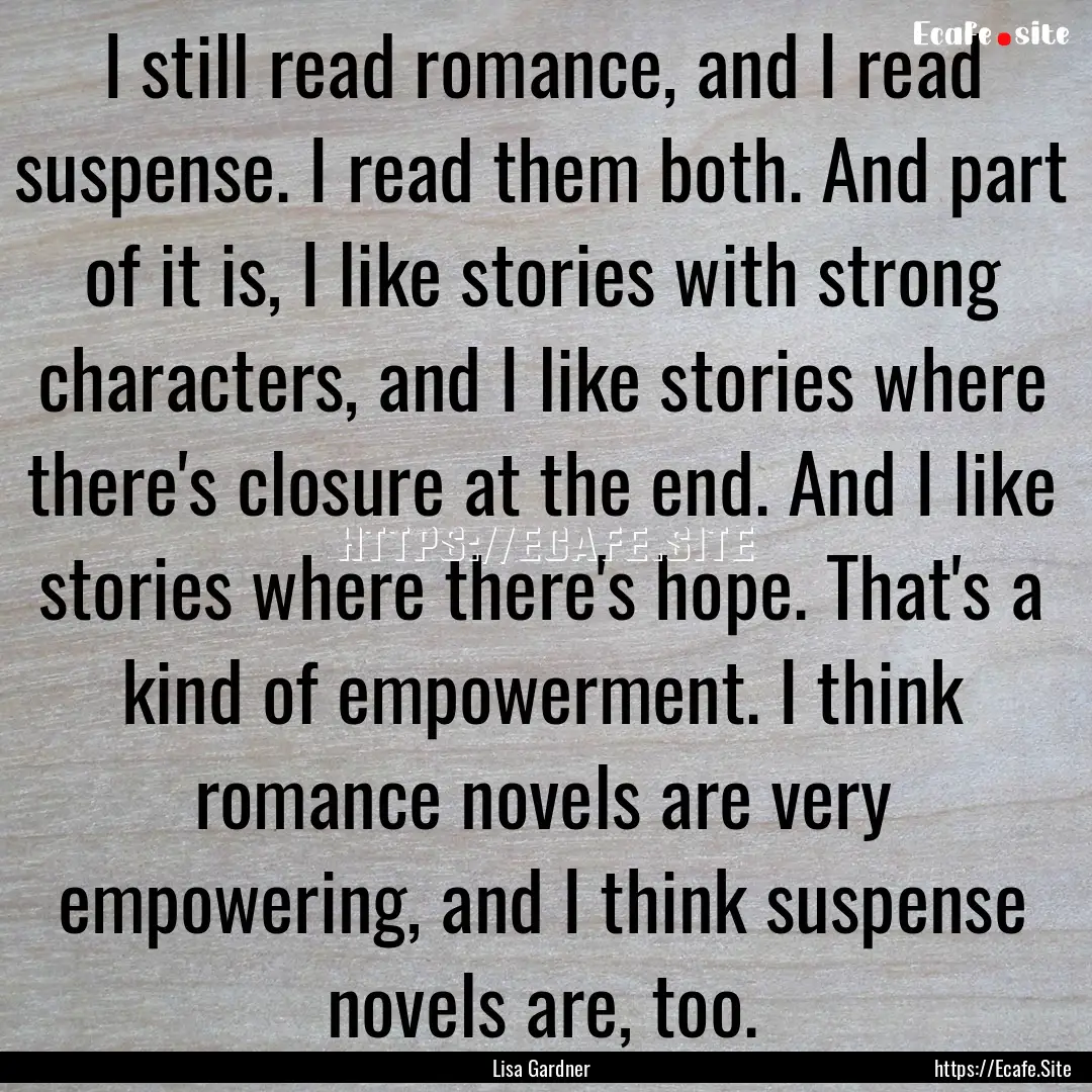 I still read romance, and I read suspense..... : Quote by Lisa Gardner