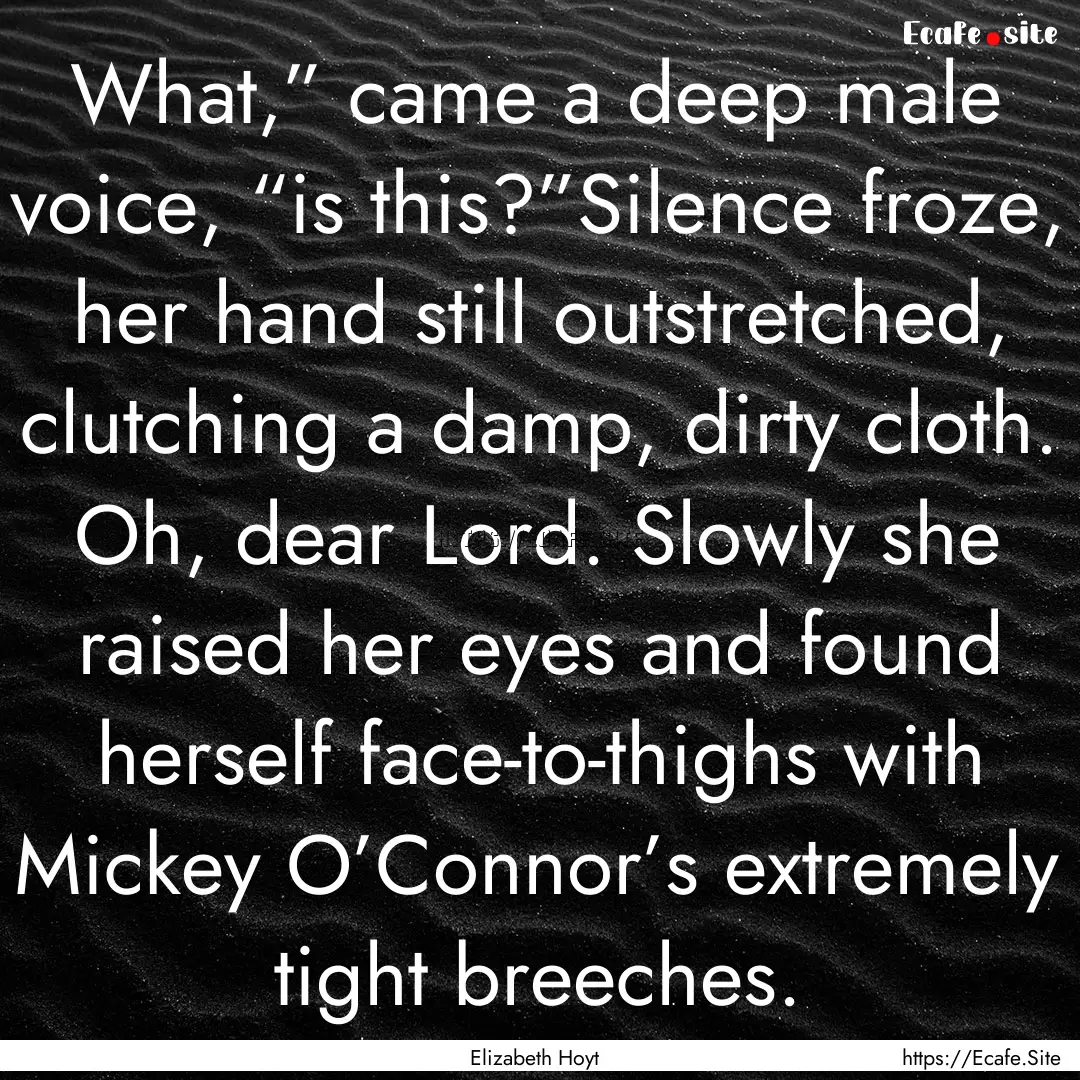 What,” came a deep male voice, “is this?”Silence.... : Quote by Elizabeth Hoyt