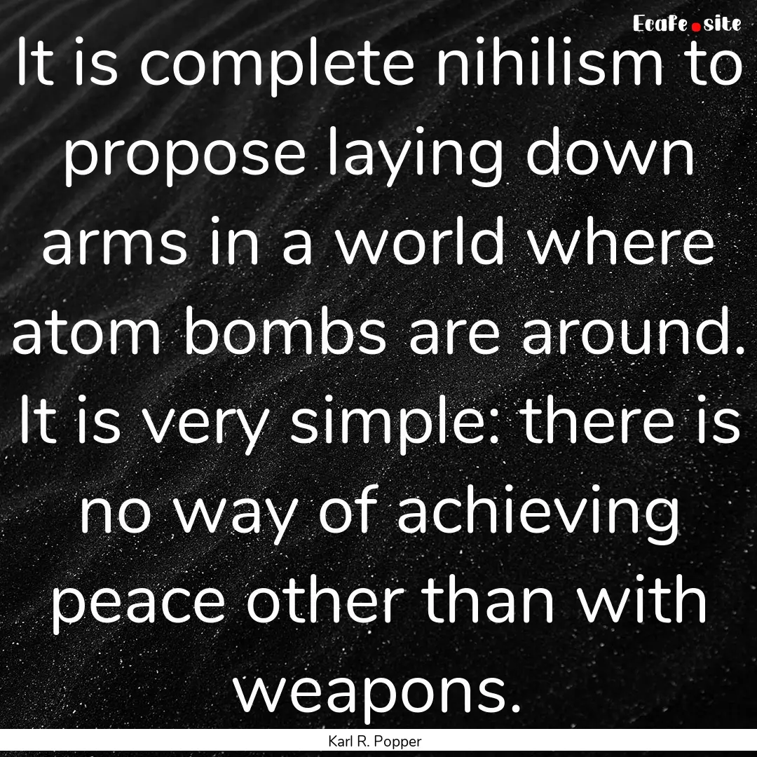 It is complete nihilism to propose laying.... : Quote by Karl R. Popper