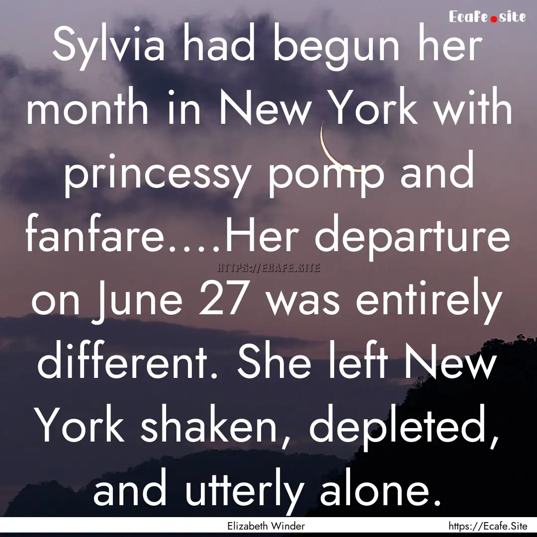 Sylvia had begun her month in New York with.... : Quote by Elizabeth Winder